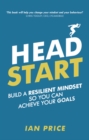Head Start : Build a resilient mindset so you can achieve your goals - Book