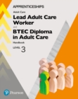 Apprenticeship Lead Adult Care Worker and BTEC Diploma in Adult Care Handbook + Activebook : Level 3 - Book