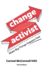 Change Activist: Make Big Things Happen Fast : Make Big Things Happen Fast - Book