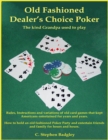 Old Fashioned Dealer's Choice Poker : The Kind Grandpa Used to Play - eBook