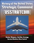 History of the United States Strategic Command (USSTRATCOM) - Nuclear Weapons, Cold War Strategy, Service Rivalries, Arms Control - eBook