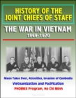 History of the Joint Chiefs of Staff: The War in Vietnam 1969-1970 - Nixon Takes Over, Atrocities, Invasion of Cambodia, Vietnamization and Pacification, PHOENIX Program, Ho Chi Minh - eBook