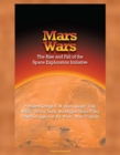 Mars Wars: The Rise and Fall of the Space Exploration Initiative - President George H. W. Bush, Quayle, Truly, NASA's 90-Day Study, Washington Space Policy Power Struggle over the Moon - Mars Program - eBook