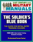 21st Century U.S. Military Manuals: The Soldier's Blue Book - The Guide for Initial Entry Training Soldiers, TRADOC 600-4, Basic Combat Training, Standards of Conduct (Professional Format Series) - eBook