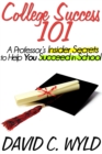 College Success 101: A Professor's Insider Secrets to Help You Succeed in School - eBook