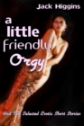Little Friendly Orgy, And Two Selected Erotic Short Stories - eBook