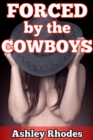 Forced by the Cowboys (Rough Reluctant Gangbang Sex Story) - eBook