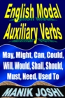 English Modal Auxiliary Verbs: May, Might, Can, Could, Will, Would, Shall, Should, Must, Need, Used To - eBook