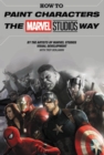 How To Paint Characters The Marvel Studios Way - Book