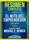 Resumen Completo - El Mito Del Emprendedor (The E-Myth) - Basado En El Libro De Michael E. Gerber - eBook