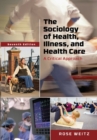 The Sociology of Health, Illness, and Health Care : A Critical Approach - Book