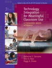 Technology Integration for Meaningful Classroom Use : A Standards-Based Approach - Book