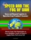 Speed and the Fog of War: Sense and Respond Logistics in Operation Iraqi Freedom-I (Invasion) - Marine Corps Task Organization as Force Multiplier, Causes of Chaos in Supply Chain, Push versus Pull - eBook