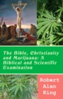 Bible, Christianity and Marijuana: A Biblical and Scientific Examination - eBook