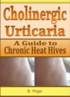 Cholinergic Urticaria: A Guide to Chronic Heat Hives - eBook