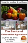 Turns Out you Can Grow Money: The Basics of Value-added Agriculture - eBook