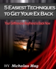 5 Easiest Techniques To Get Your Ex Back: Your Girlfriend or Boyfriend is Back Now - - eBook