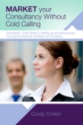 Market Your Consultancy Without Cold Calling: Get More Business More Easily - eBook