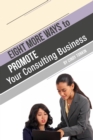 Eight (more) ways to Market your Consulting Business: Without Cold Calling - eBook