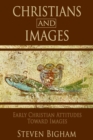 Christians and Images: Early Christian Attitudes toward Images - eBook