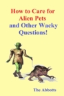 How to Care for Alien Pets and Other Wacky Questions! - eBook