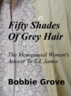 Fifty Shades Of Grey Hair  The Menopausal Woman's Answer To E L James - eBook