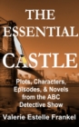 The Essential Castle : Plots, Characters, Episodes and Novels from the ABC Detective Show - eBook