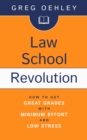 Law School Revolution: How to Get Great Grades with Minimum Effort and Low Stress - eBook