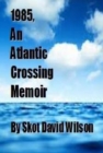 1985, An Atlantic Crossing Memoir - eBook