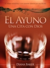 El Ayuno: Una Cita con Dios - El poder espiritual y los grandes beneficios del ayuno. - eBook