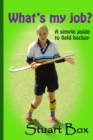 What's My Job? A Simple Guide to Field Hockey - eBook