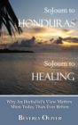 Sojourn to Honduras Sojourn to Healing: Why An Herbalist's View Matters More Today Than Ever Before - eBook