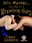 90% Mental: The Way of a Wrestling Guru - eBook