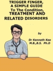 Trigger Finger, A Simple Guide to The Condition, Treatment And Related Disorders - eBook