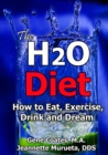 H2O Diet Book: How to Eat, Exercise, Drink and Dream (The Water Diet Book 1) - eBook