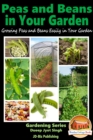 Peas and Beans in Your Garden: Growing Peas and Beans Easily in Your Garden - eBook