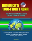 America's Two-Front War: The American Media Assault On Our Center of Gravity - Sustaining Public Support for Military Operations and War, Turning Public Against Military, Vietnam, Iraq, Terrorism - eBook