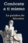 Conocete a ti mismo. La Palabra de Socrates - eBook