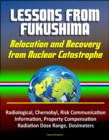 Lessons from Fukushima: Relocation and Recovery from Nuclear Catastrophe - Radiological, Chernobyl, Risk Communication, Public Information, Property Compensation, Radiation Dose Range, Dosimeters - eBook