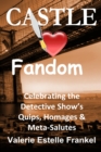 Castle Loves Fandom : Celebrating the Detective Show's Quips, Homages, and Meta-Salutes - eBook