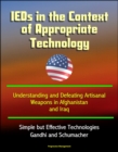 IEDs in the Context of Appropriate Technology: Understanding and Defeating Artisanal Weapons in Afghanistan and Iraq, Simple but Effective Technologies, Gandhi and Schumacher - eBook