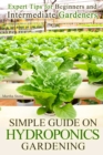 Simple Guide on Hydroponics Gardening: Expert Tips for Beginners and Intermediate Gardeners - eBook