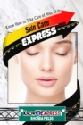 Skin Care Express: Know How to Take Care of Your Skin - eBook