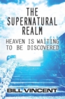 The Supernatural Realm : Heaven is Waiting to be Discovered - eBook
