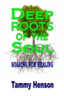 Deep Roots of the Soul: Soaring for Healing - eBook