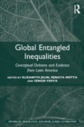 Global Entangled Inequalities : Conceptual Debates and Evidence from Latin America - Book