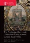 The Routledge Handbook of Maritime Trade around Europe 1300-1600 : Commercial Networks and Urban Autonomy - eBook