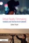 Virtual Reality Filmmaking : Techniques & Best Practices for VR Filmmakers - eBook