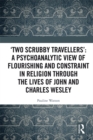 'Two Scrubby Travellers': A psychoanalytic view of flourishing and constraint in religion through the lives of John and Charles Wesley - eBook