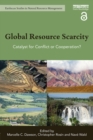 Global Resource Scarcity : Catalyst for Conflict or Cooperation? - eBook